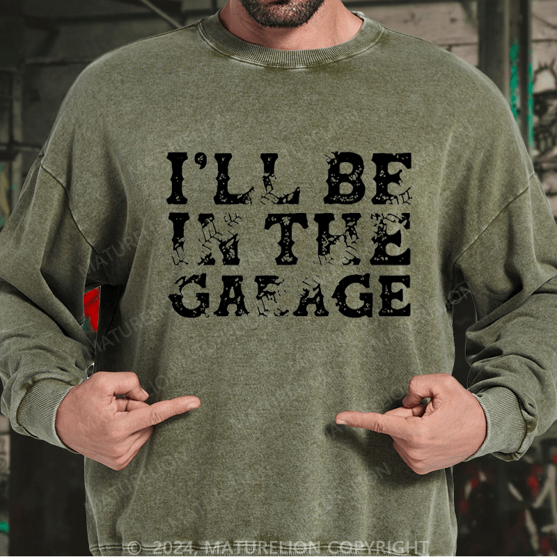 Maturelion Men's Sweatshirt I'll Be In The Garage Custom Sweatshirt