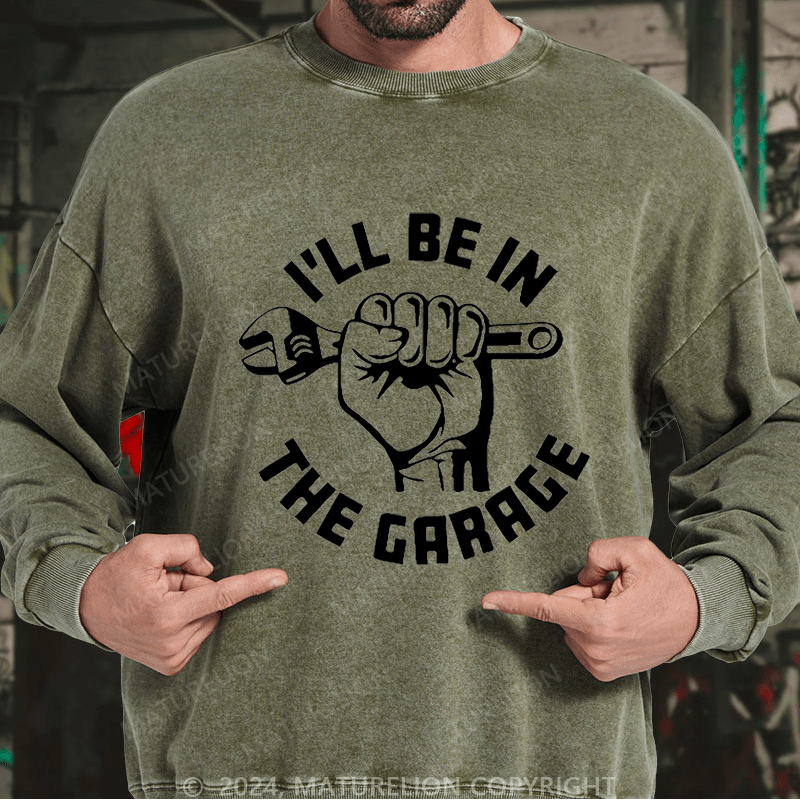 Maturelion Men's Sweatshirt I'll Be In The Garage Custom Sweatshirt