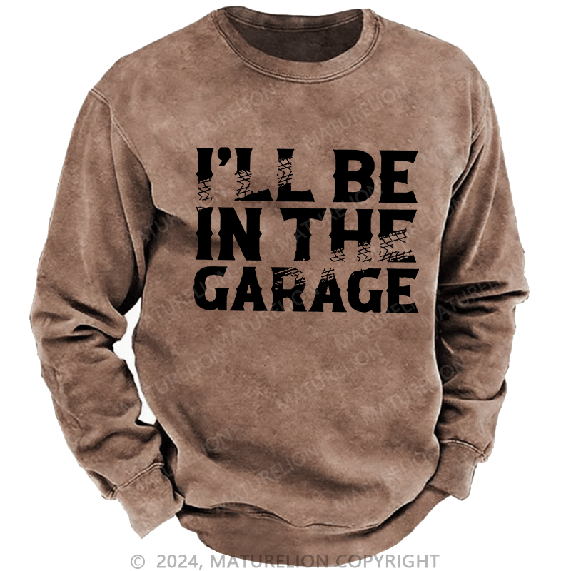 Maturelion Men's Sweatshirt I'll Be In The Garage Custom Sweatshirt