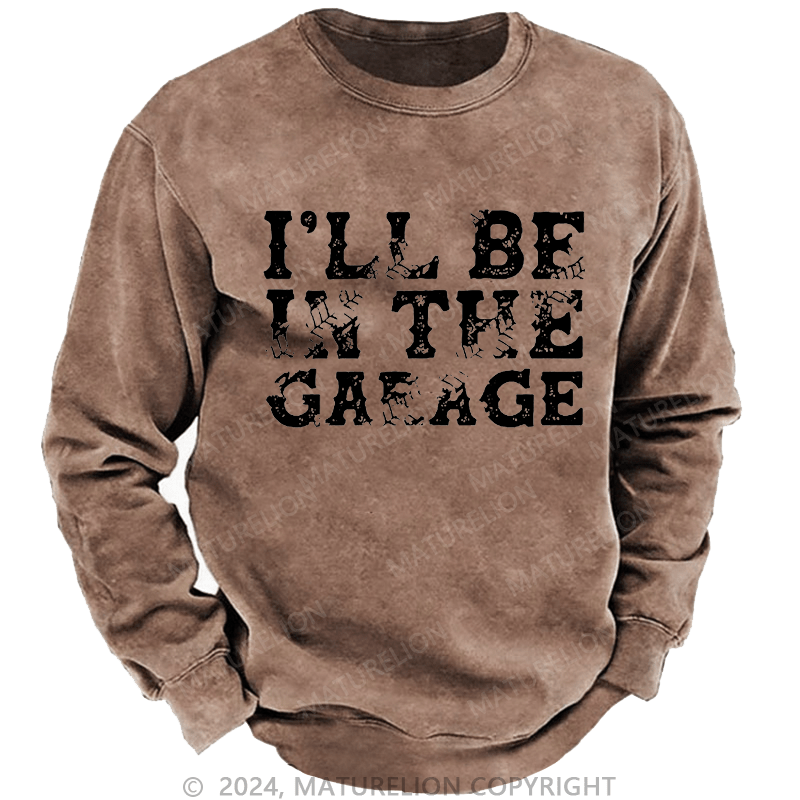 Maturelion Men's Sweatshirt I'll Be In The Garage Custom Sweatshirt