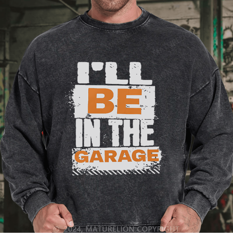 Maturelion Men's Sweatshirt I'll Be in The Garage Custom Sweatshirt