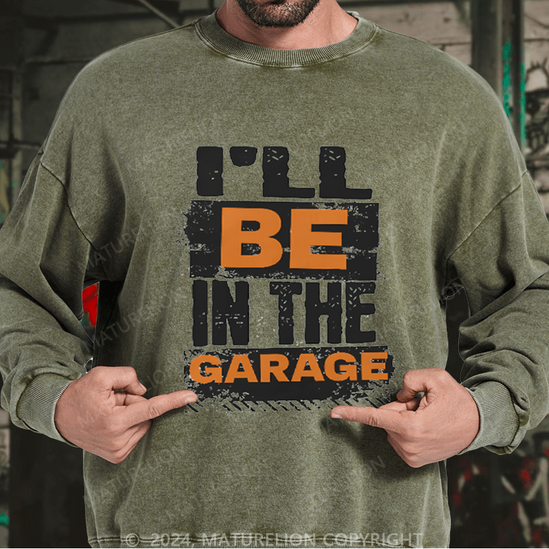 Maturelion Men's Sweatshirt I'll Be in The Garage Custom Sweatshirt