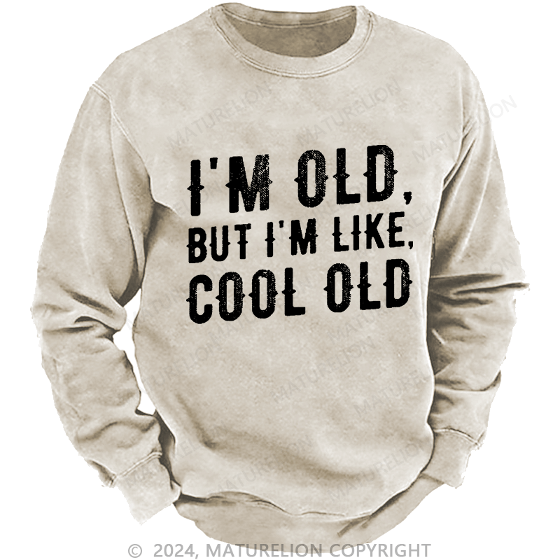 Maturelion Men's Sweatshirt I'm Old But I'm Like Cool Old Custom Sweatshirt