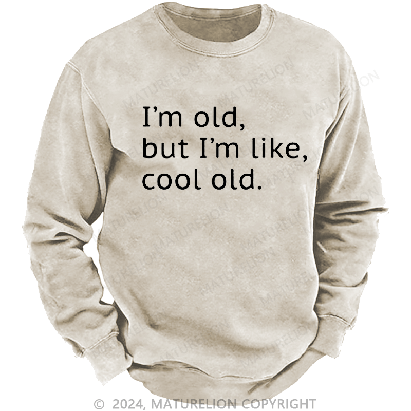 Maturelion Men's Sweatshirt I'm Old But I'm Like Cool Old Custom Sweatshirt