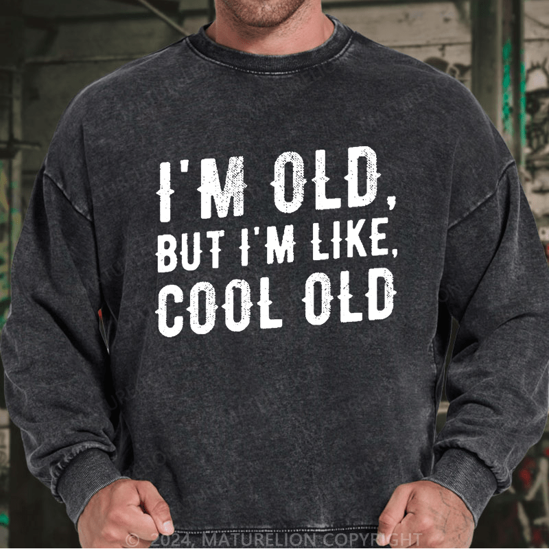 Maturelion Men's Sweatshirt I'm Old But I'm Like Cool Old Custom Sweatshirt