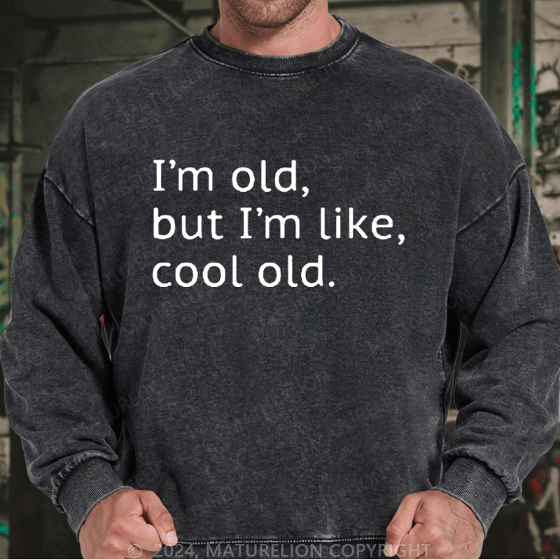 Maturelion Men's Sweatshirt I'm Old But I'm Like Cool Old Custom Sweatshirt