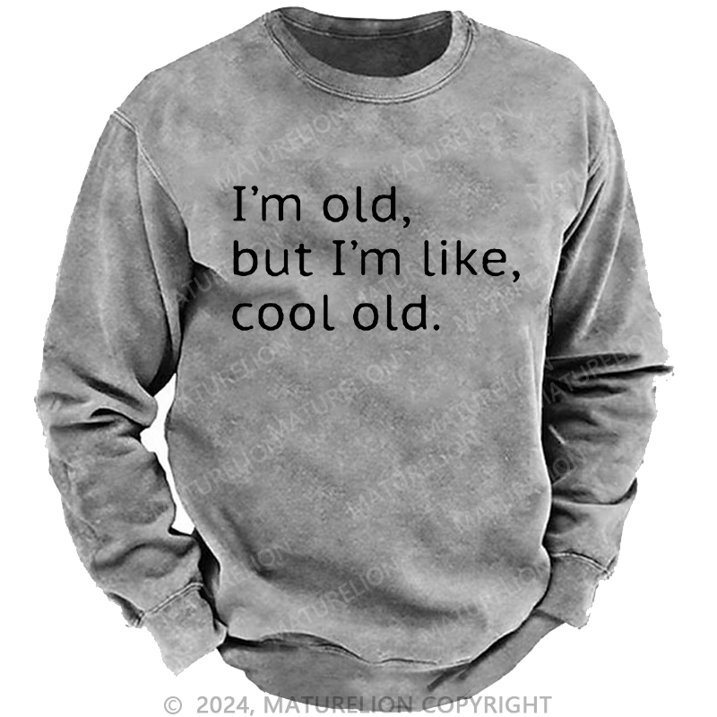 Maturelion Men's Sweatshirt I'm Old But I'm Like Cool Old Custom Sweatshirt