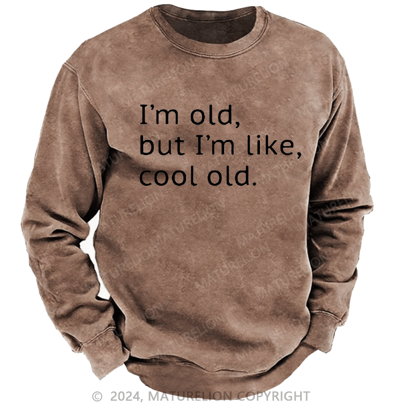 Maturelion Men's Sweatshirt I'm Old But I'm Like Cool Old Custom Sweatshirt