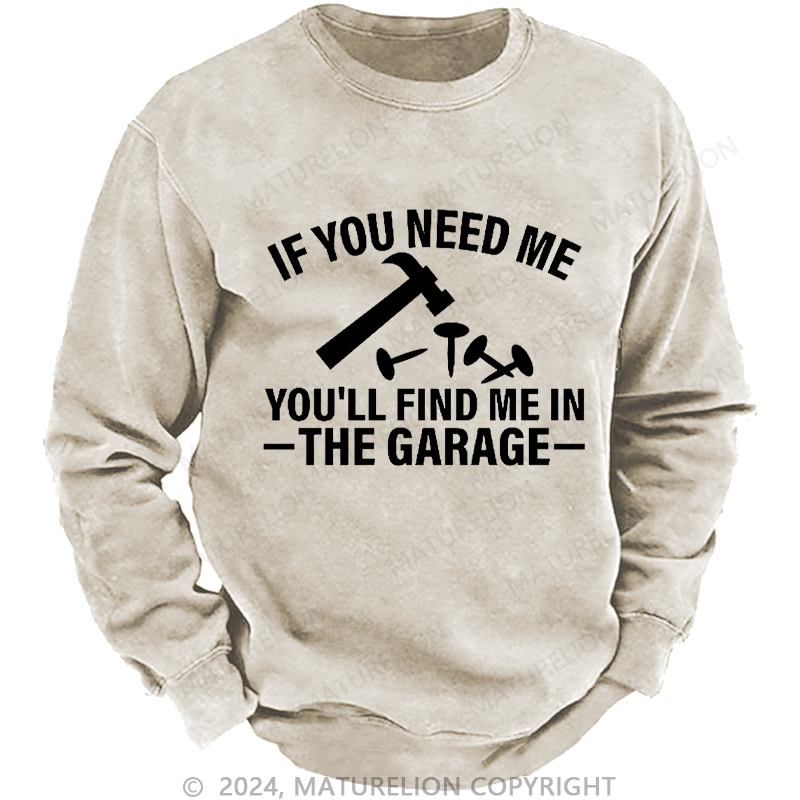 Maturelion Men's Sweatshirt If You Need Me You'll Find Me In The Garge Custom Sweatshirt