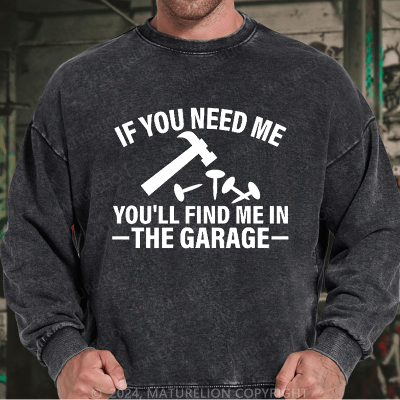 Maturelion Men's Sweatshirt If You Need Me You'll Find Me In The Garge Custom Sweatshirt