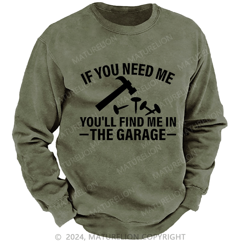 Maturelion Men's Sweatshirt If You Need Me You'll Find Me In The Garge Custom Sweatshirt