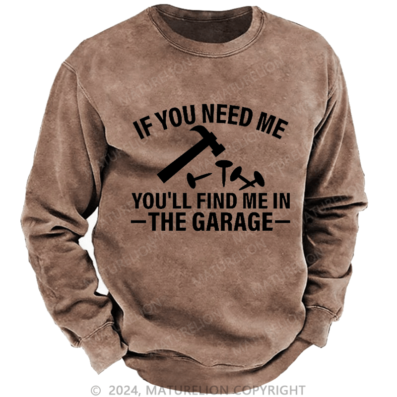 Maturelion Men's Sweatshirt If You Need Me You'll Find Me In The Garge Custom Sweatshirt