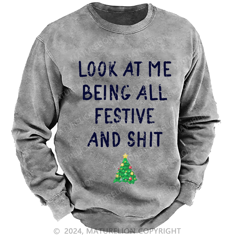 Maturelion Men's Sweatshirt Look At Me Being All Festive And Shit Funny Christmas Custom Sweatshirt