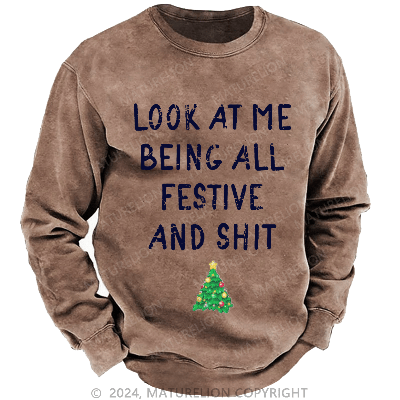 Maturelion Men's Sweatshirt Look At Me Being All Festive And Shit Funny Christmas Custom Sweatshirt