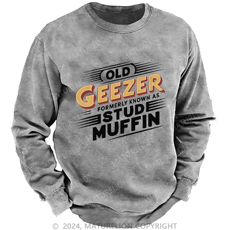 Maturelion Men's Sweatshirt Old Geezer Formerly Known As Stud Muffin Custom Sweatshirt