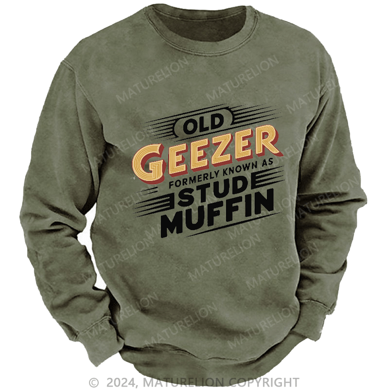 Maturelion Men's Sweatshirt Old Geezer Formerly Known As Stud Muffin Custom Sweatshirt