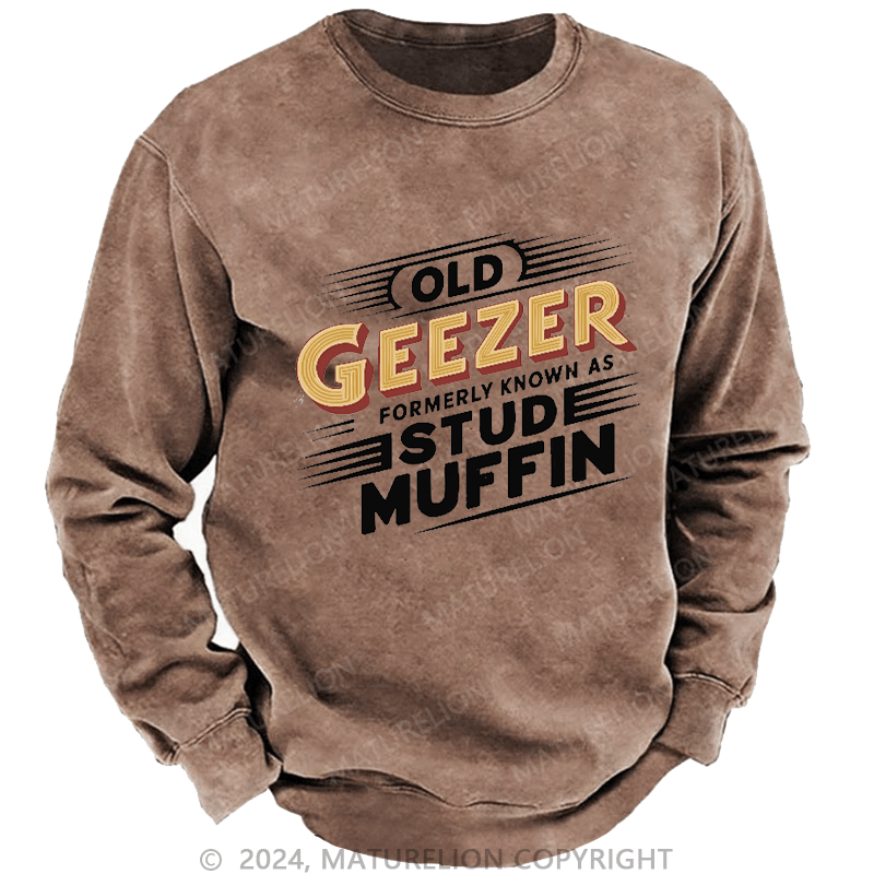 Maturelion Men's Sweatshirt Old Geezer Formerly Known As Stud Muffin Custom Sweatshirt