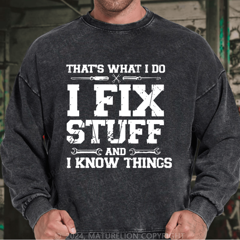 Maturelion Men's Sweatshirt That's What I Do I Fix Stuff And I Know Things Custom Sweatshirt