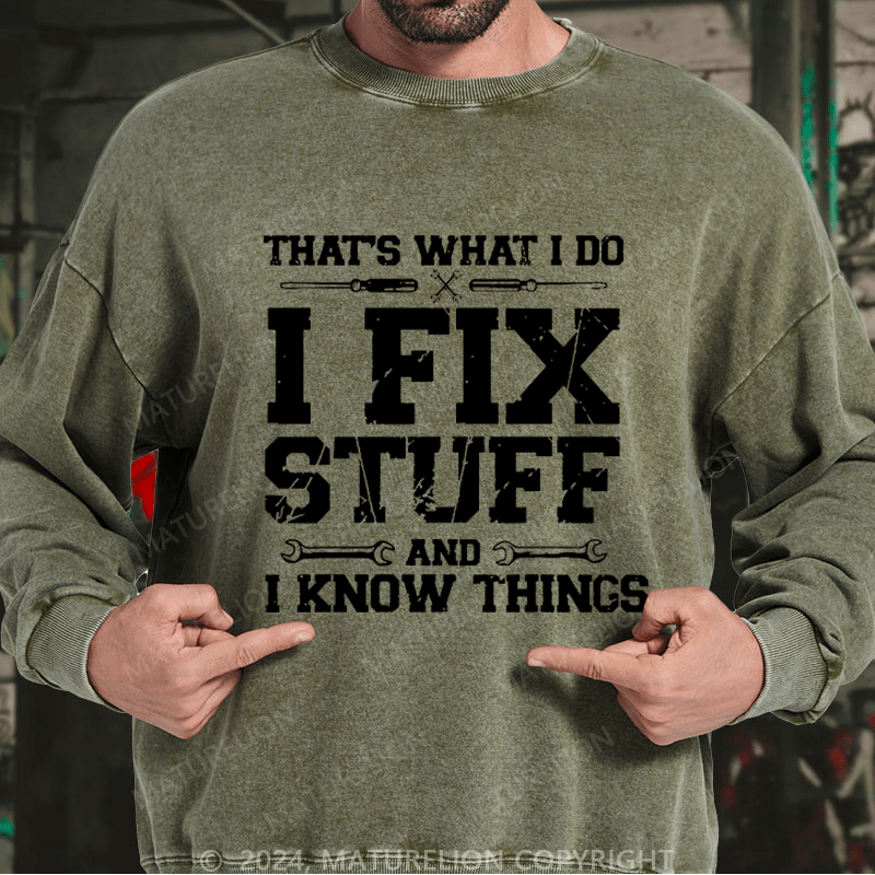 Maturelion Men's Sweatshirt That's What I Do I Fix Stuff And I Know Things Custom Sweatshirt