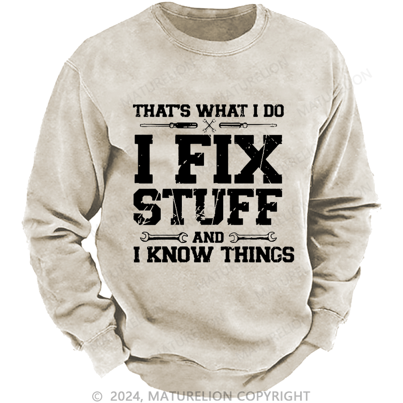 Maturelion Men's Sweatshirt That's What I Do I Fix Stuff And I Know Things Custom Sweatshirt