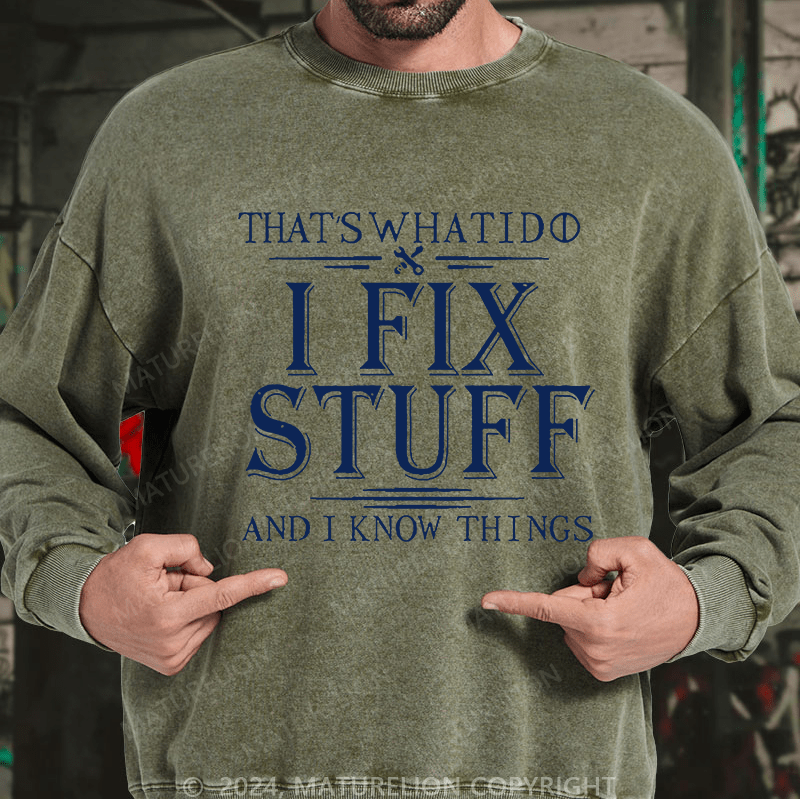 Maturelion Men's Sweatshirt That's What I Do I Fix Stuff And I Know Things Custom Sweatshirt