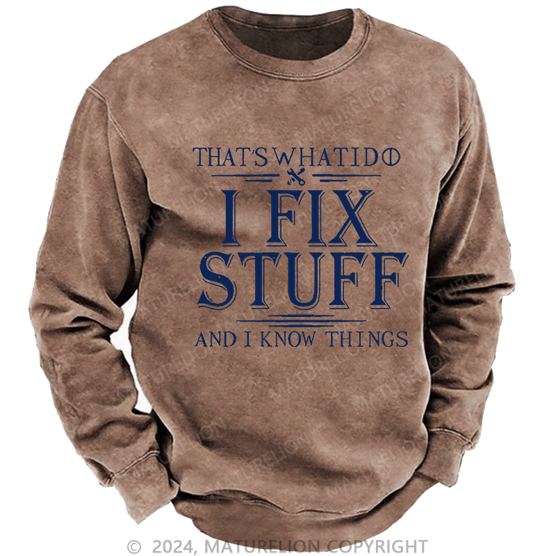 Maturelion Men's Sweatshirt That's What I Do I Fix Stuff And I Know Things Custom Sweatshirt