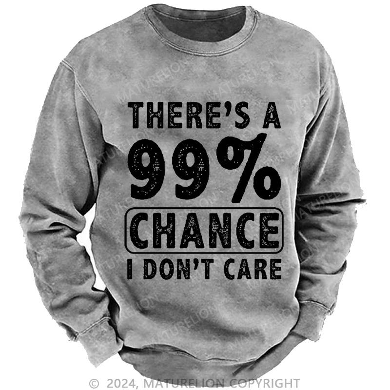 Maturelion Men's Sweatshirt There's A 99% Chance I Don't Care Custom Sweatshirt