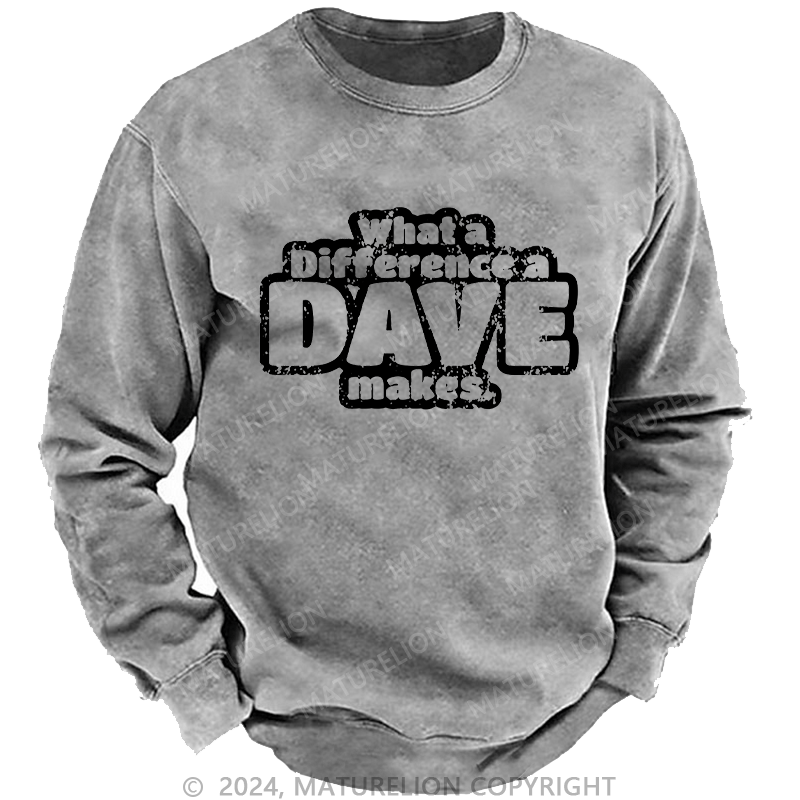 Maturelion Men's Sweatshirt What A Difference A Dave Makes Custom Sweatshirt