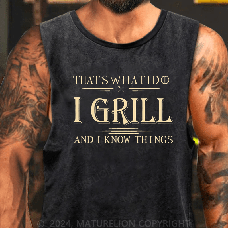 Maturelion Men's Tank TOP That's What I Do I Grill And I Know Things Tank Top