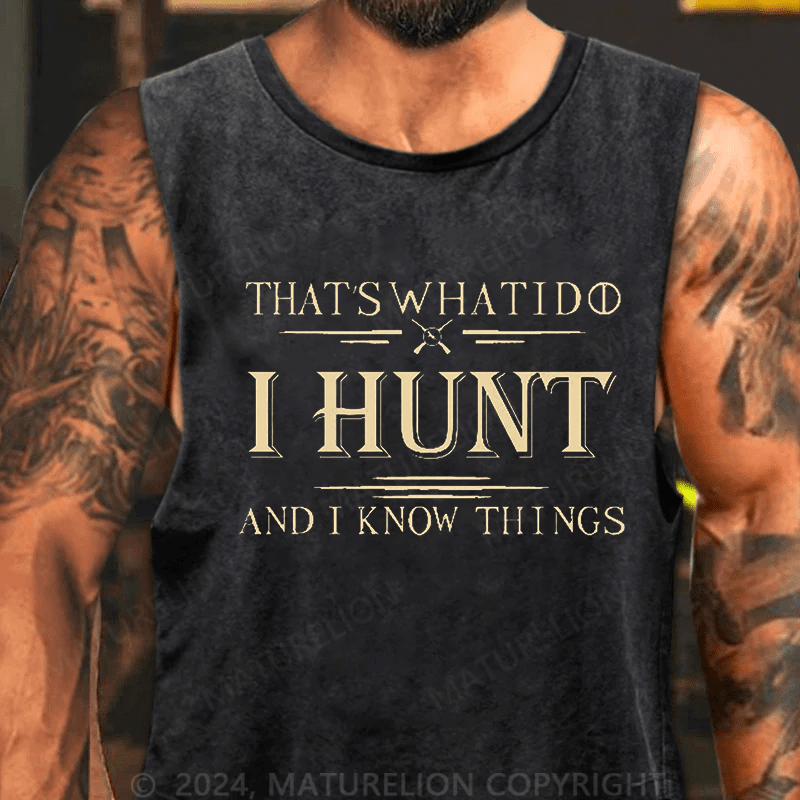 Maturelion Men's Tank TOP That's What I Do I Hunt And I Know Things Tank TOP