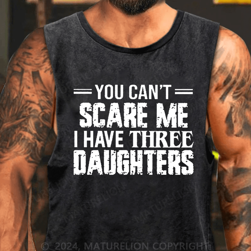 Maturelion Men's Tank TOP You Can't Scare Me I Have Three Daughters Tank Top