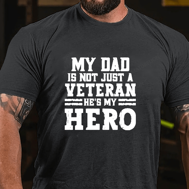 Maturelion My Dad Is Not Just A Veteran He's My Hero Cotton T-Shirts