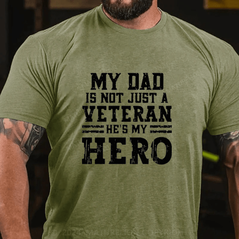 Maturelion My Dad Is Not Just A Veteran He's My Hero Cotton T-Shirts