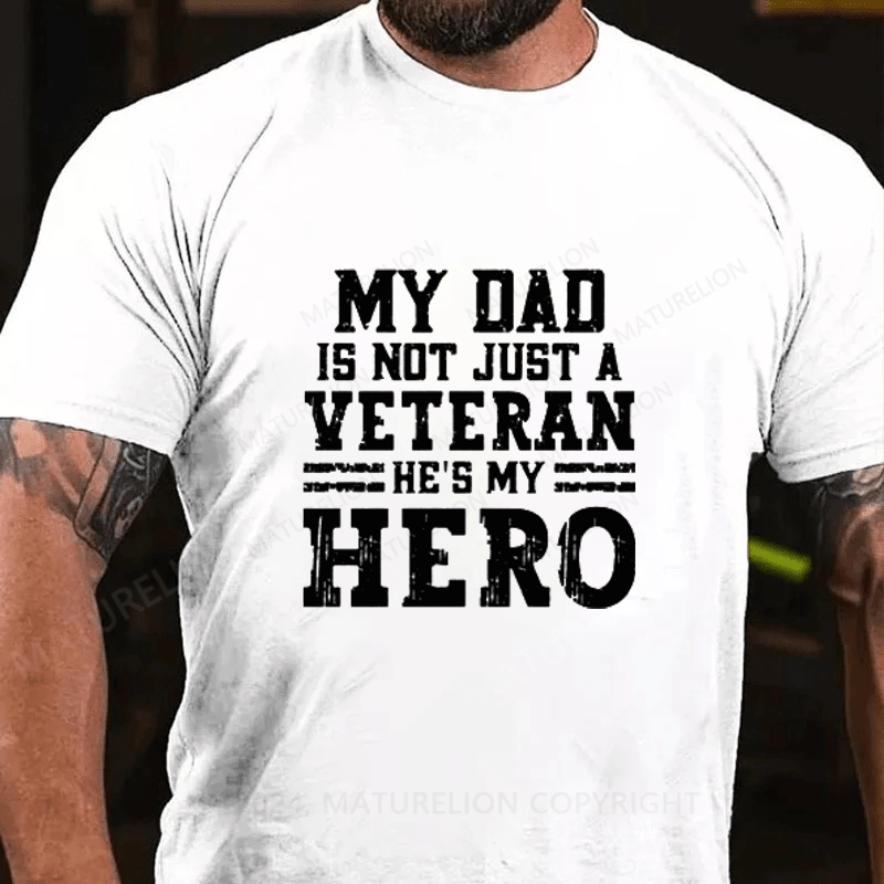 Maturelion My Dad Is Not Just A Veteran He's My Hero Cotton T-Shirts