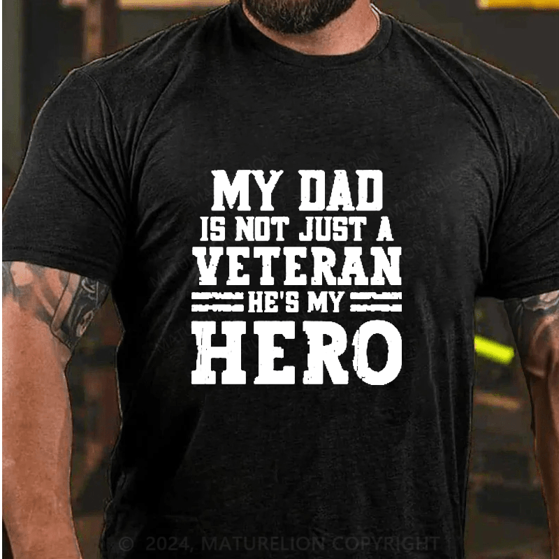 Maturelion My Dad Is Not Just A Veteran He's My Hero Cotton T-Shirts