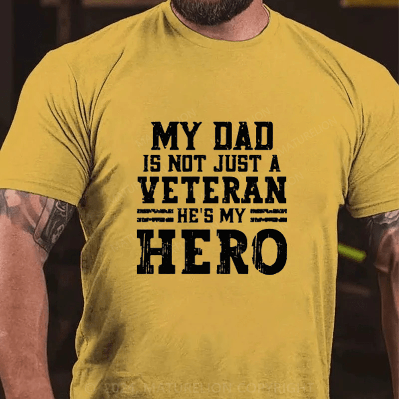 Maturelion My Dad Is Not Just A Veteran He's My Hero Cotton T-Shirts