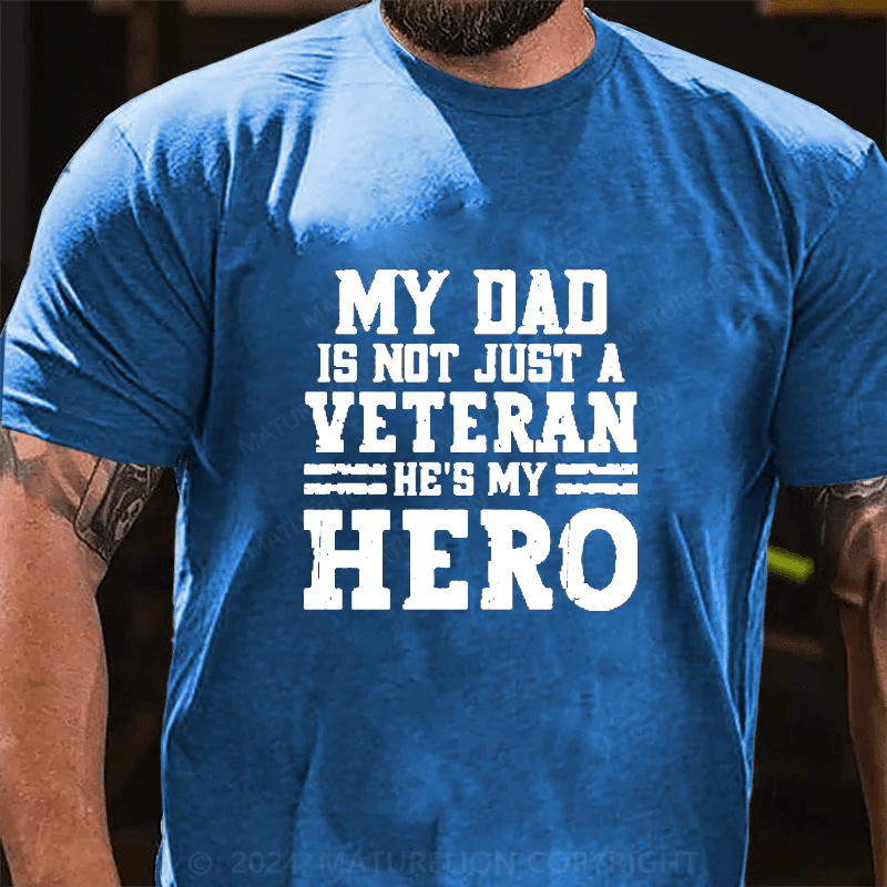 Maturelion My Dad Is Not Just A Veteran He's My Hero Cotton T-Shirts