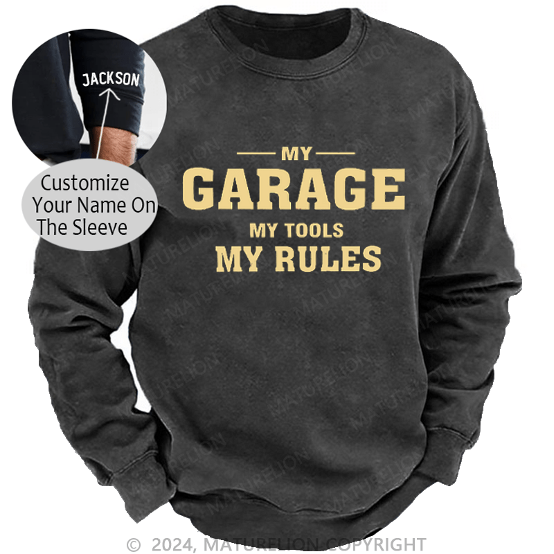 Maturelion My Garage My Tools My Rules Custom Sweatshirt