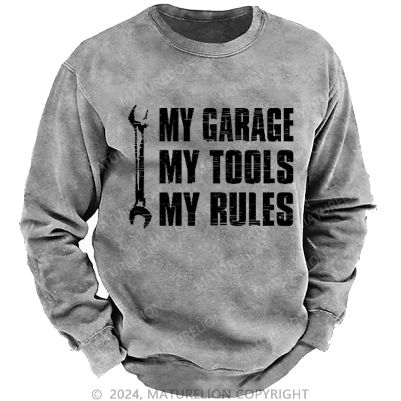 Maturelion My Garage My Tools My Rules Custom Sweatshirt