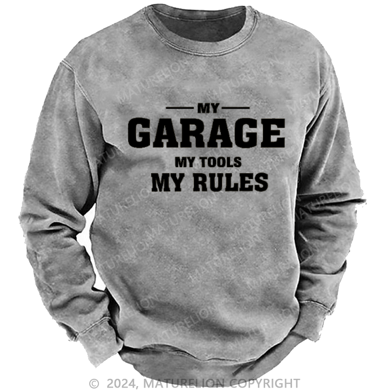 Maturelion My Garage My Tools My Rules Custom Sweatshirt