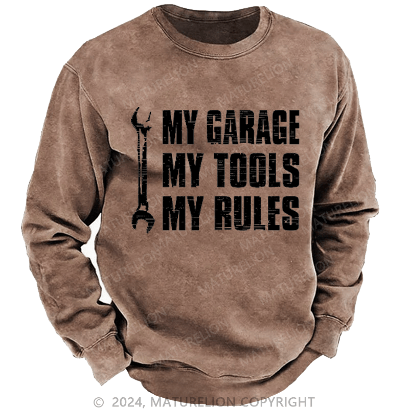 Maturelion My Garage My Tools My Rules Custom Sweatshirt