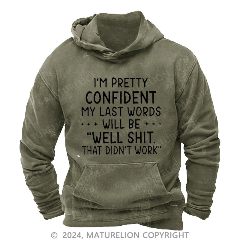 Maturelion My Last Words Will Be Well Shit That Didn't Work Funny DTG Printing Washed Custom Hoodie