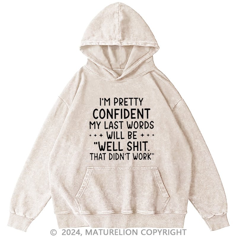 Maturelion My Last Words Will Be Well Shit That Didn't Work Funny DTG Printing Washed Custom Hoodie