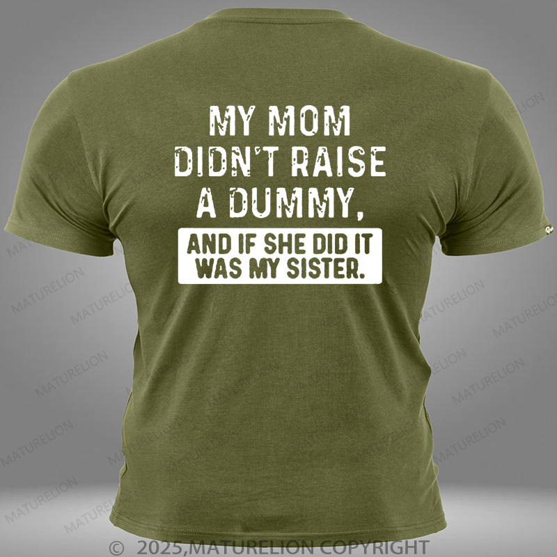 Maturelion My Mom Didn't Raise A Dummy, And If She Did It Was My Sister Pocket T-Shirt