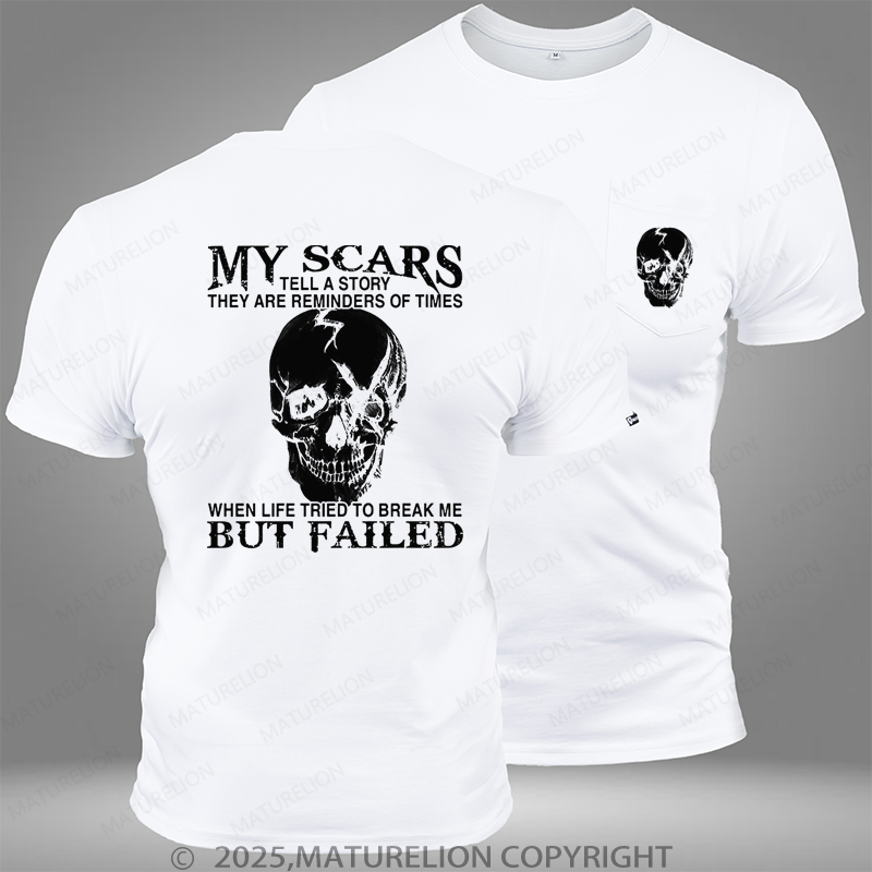 Maturelion My Scars Tell A Story They Are Reminders Of When Life Tried To Break Me But Failed Pocket T-Shirt