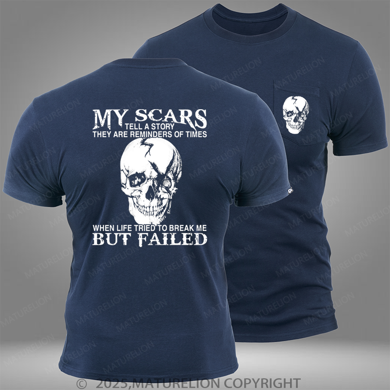 Maturelion My Scars Tell A Story They Are Reminders Of When Life Tried To Break Me But Failed Pocket T-Shirt