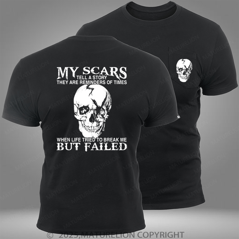 Maturelion My Scars Tell A Story They Are Reminders Of When Life Tried To Break Me But Failed Pocket T-Shirt