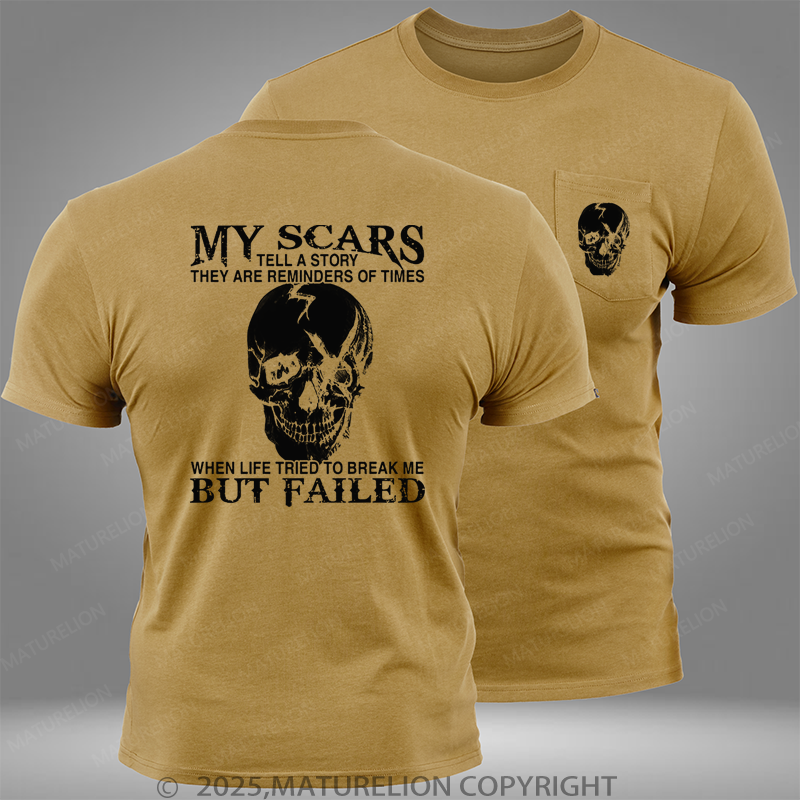 Maturelion My Scars Tell A Story They Are Reminders Of When Life Tried To Break Me But Failed Pocket T-Shirt