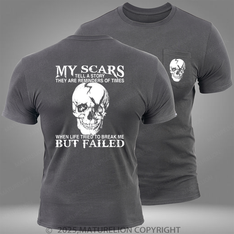 Maturelion My Scars Tell A Story They Are Reminders Of When Life Tried To Break Me But Failed Pocket T-Shirt