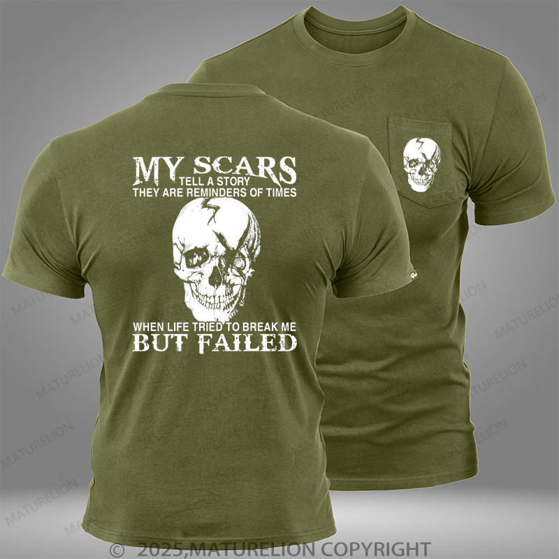 Maturelion My Scars Tell A Story They Are Reminders Of When Life Tried To Break Me But Failed Pocket T-Shirt